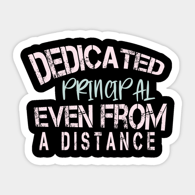 Dedicated Principal  Even From A Distance : Funny Quarantine Sticker by ARBEEN Art